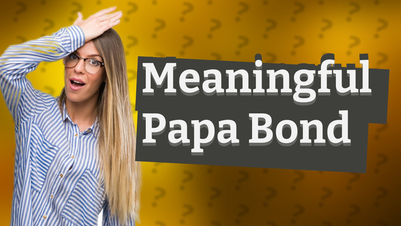 Meaningful Papa Bond