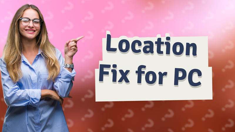 Location Fix for PC