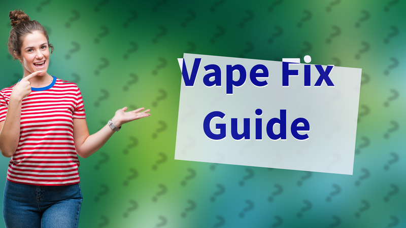 Vape Fix Guide