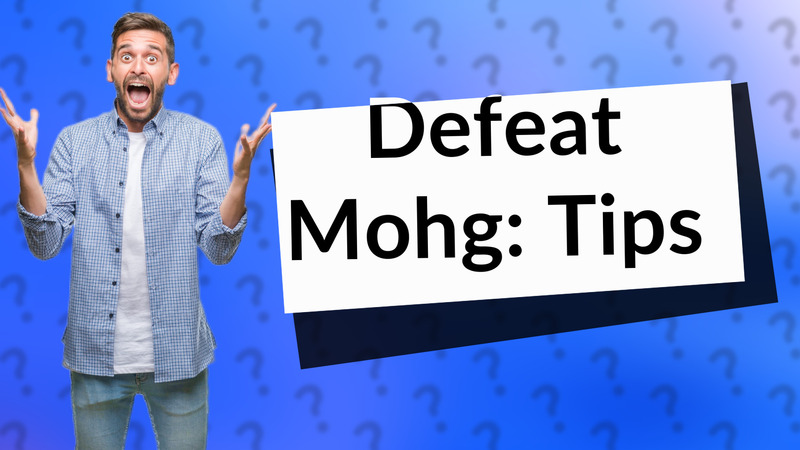 Defeat Mohg: Tips