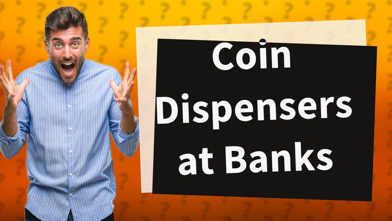 Coin Dispensers at Banks