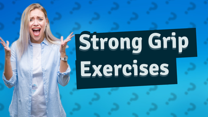 Strong Grip Exercises