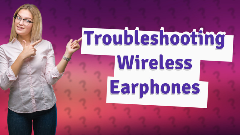 Troubleshooting Wireless Earphones