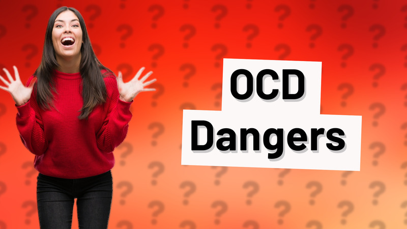 OCD Dangers