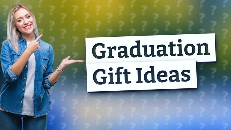 Graduation Gift Ideas