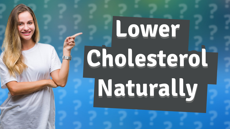 Lower Cholesterol Naturally