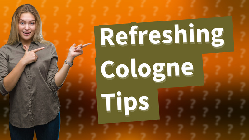 Refreshing Cologne Tips