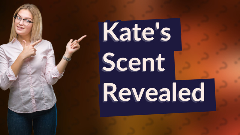 Kate's Scent Revealed