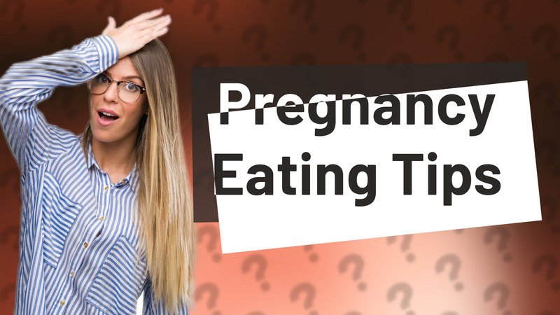 Pregnancy Eating Tips
