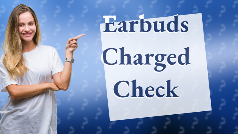Earbuds Charged Check