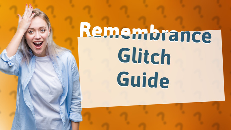 Remembrance Glitch Guide