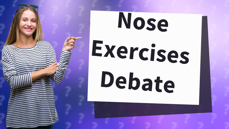 Nose Exercises Debate