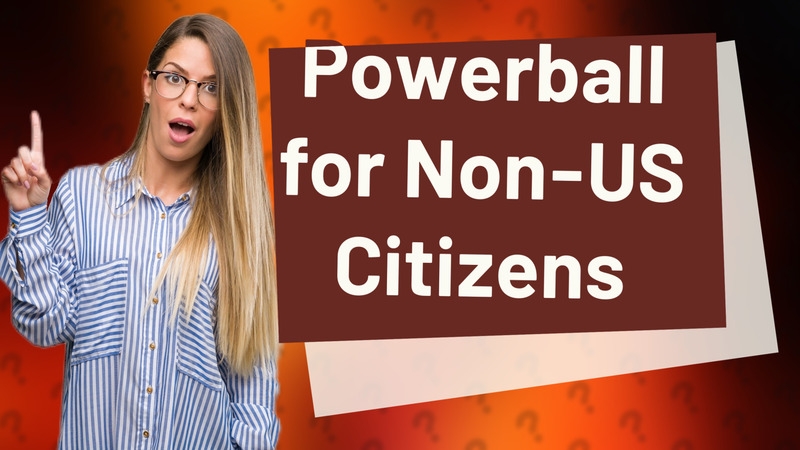 Powerball for Non-US Citizens