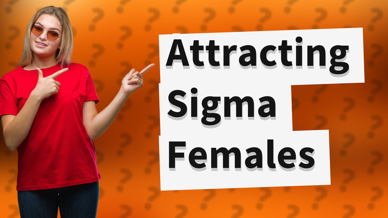 Attracting Sigma Females