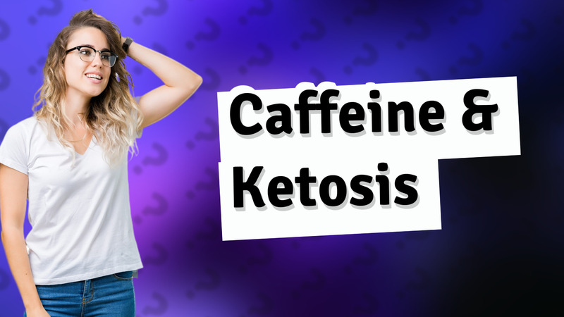Caffeine & Ketosis