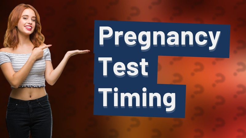 Pregnancy Test Timing