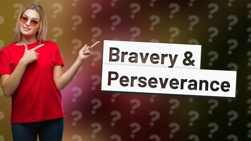 Bravery & Perseverance