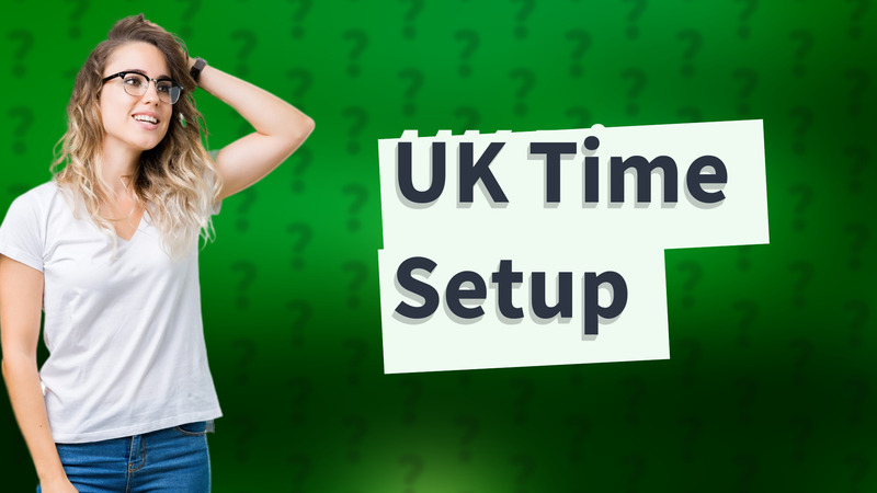 UK Time Setup