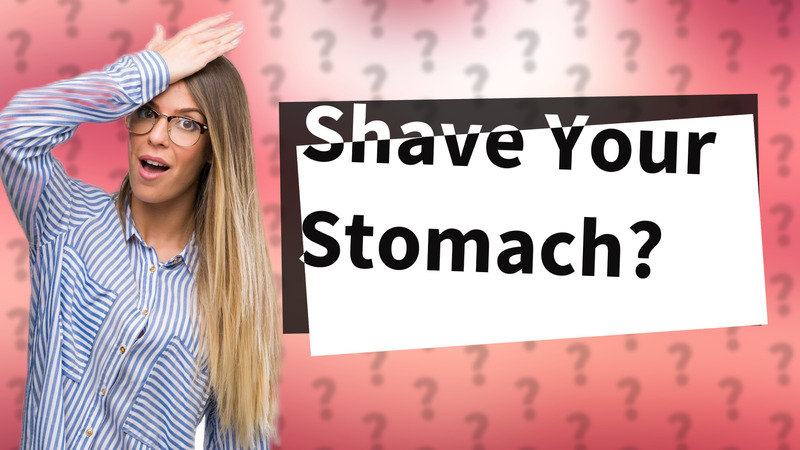 Shave Your Stomach?