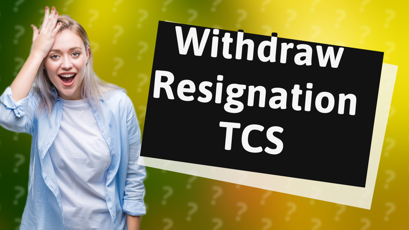 Withdraw Resignation TCS