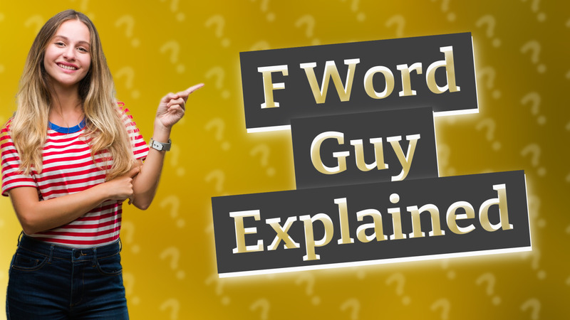 F Word Guy Explained