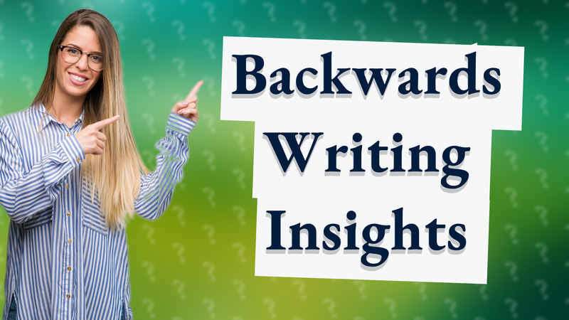 Backwards Writing Insights