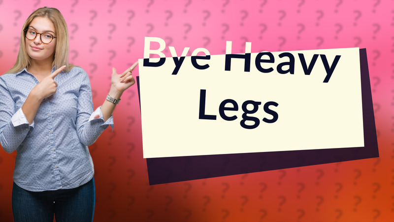 Bye Heavy Legs