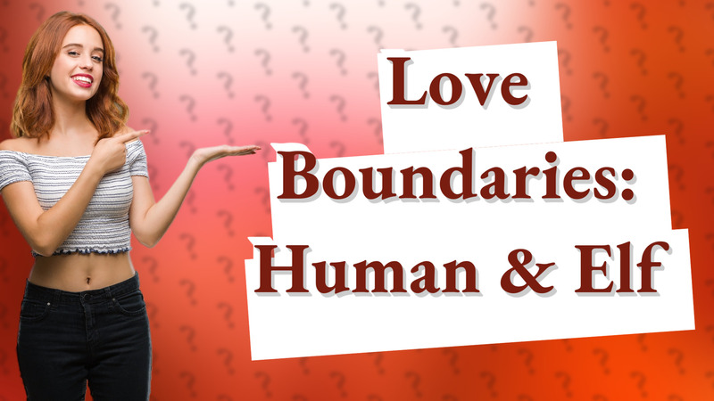 Love Boundaries: Human & Elf