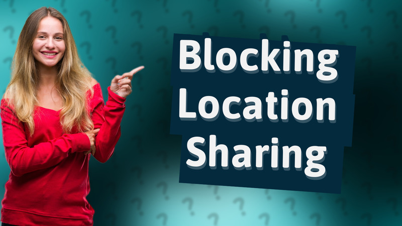 Blocking Location Sharing