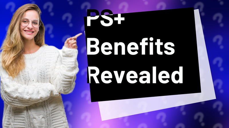 PS+ Benefits Revealed