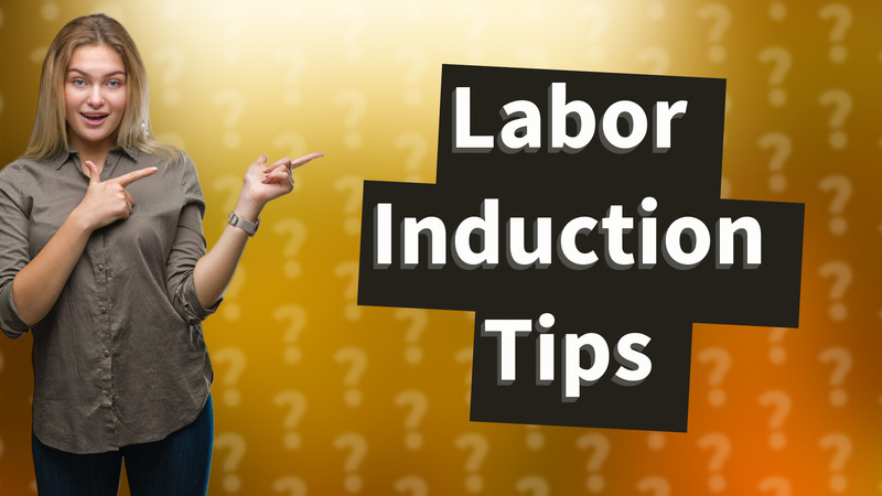 Labor Induction Tips