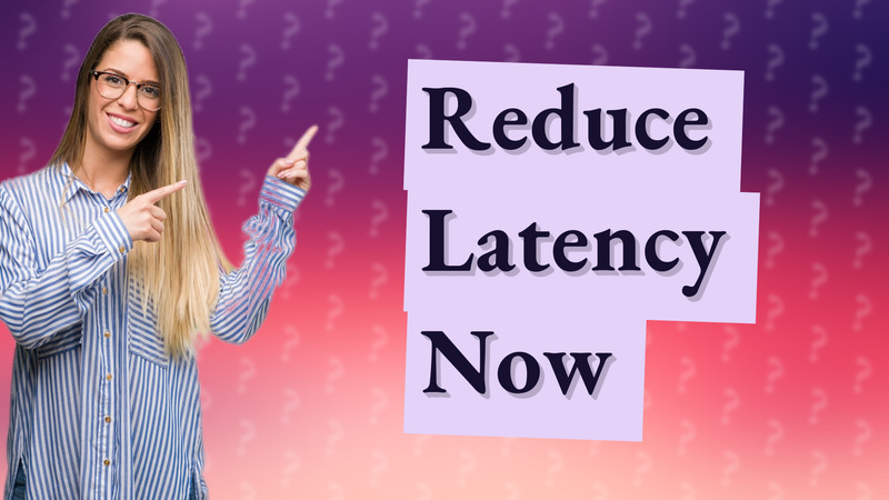 Reduce Latency Now