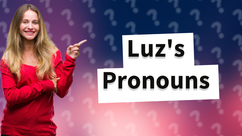 Luz's Pronouns