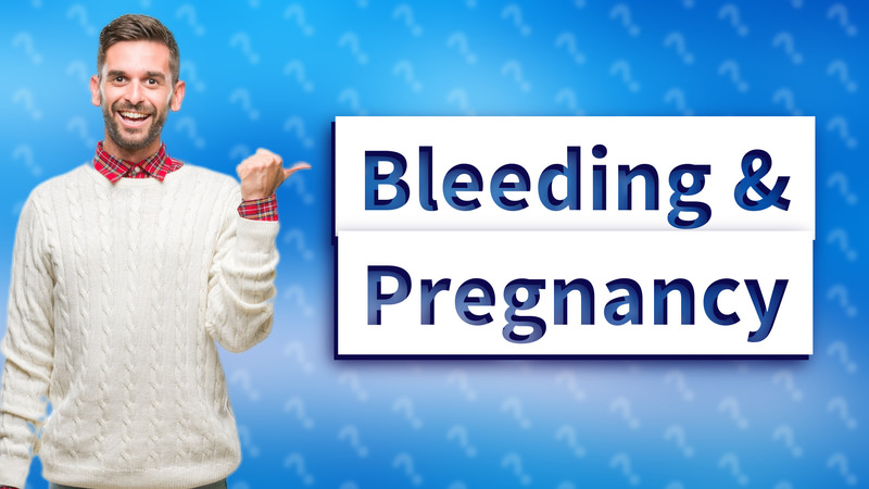 Bleeding & Pregnancy