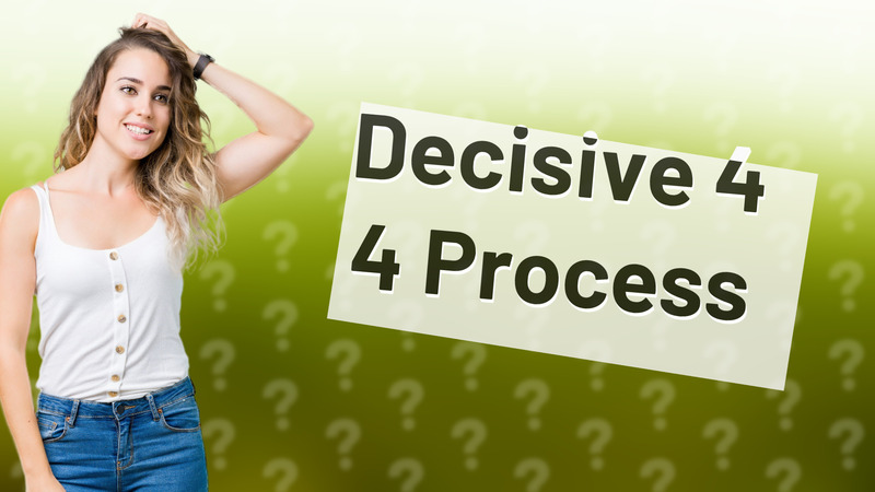 Decisive 4 4 Process