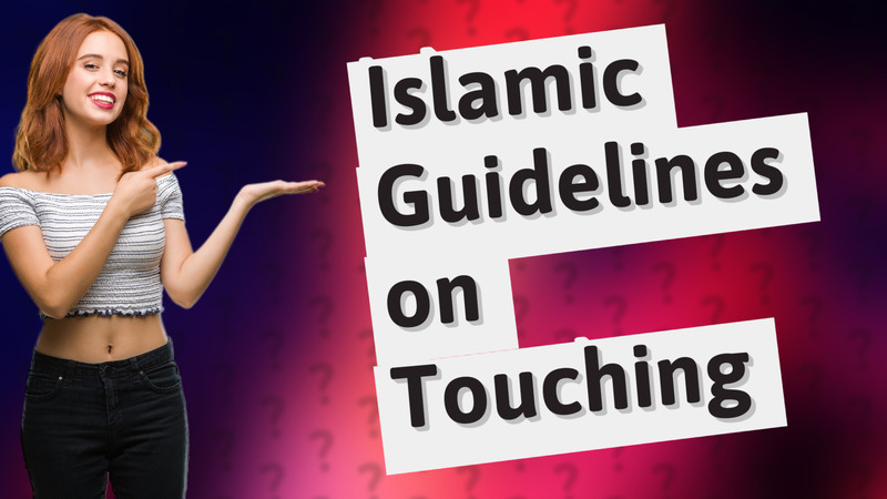Islamic Guidelines on Touching
