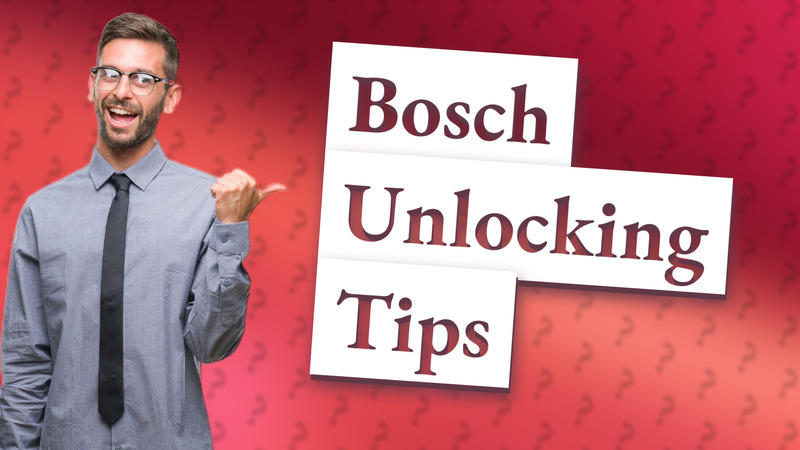 Bosch Unlocking Tips