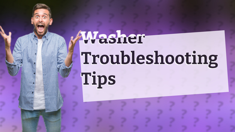 Washer Troubleshooting Tips