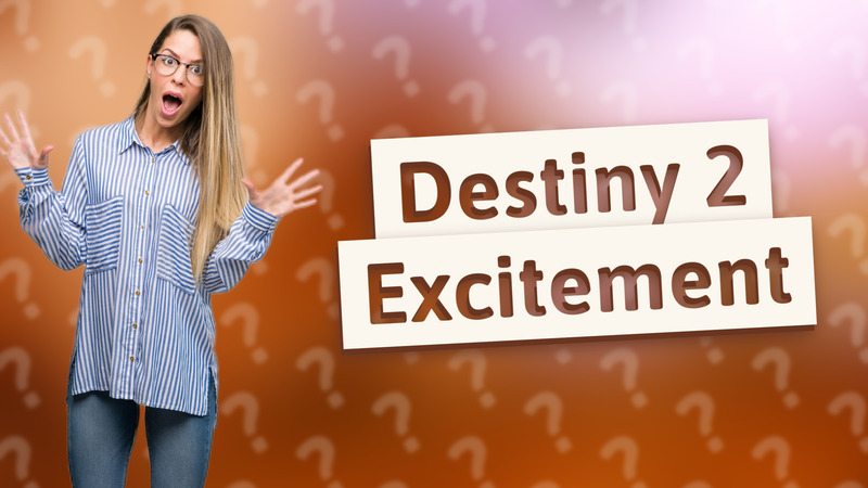Destiny 2 Excitement