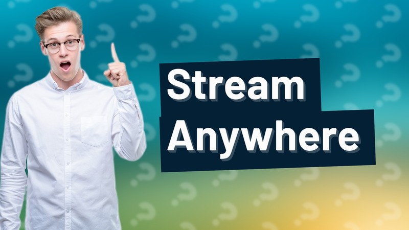 Stream Anywhere