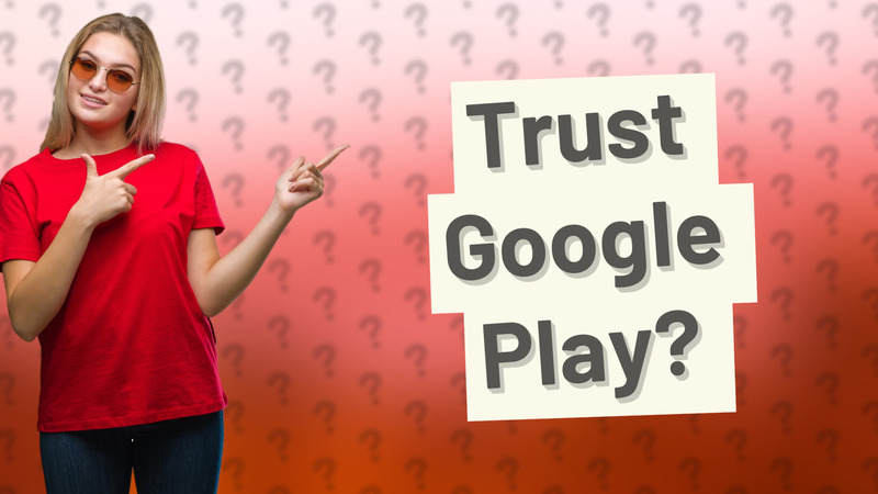 Trust Google Play?