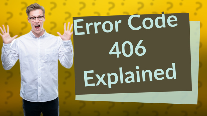 Error Code 406 Explained