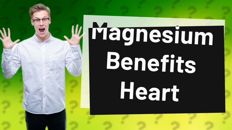 Magnesium Benefits Heart