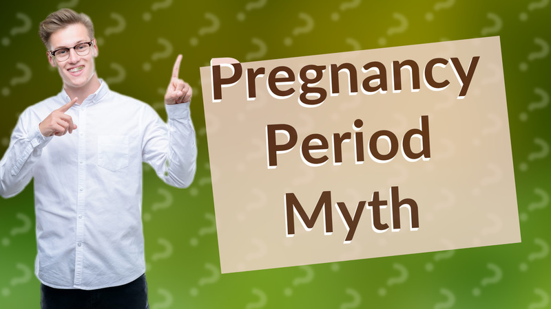Pregnancy Period Myth