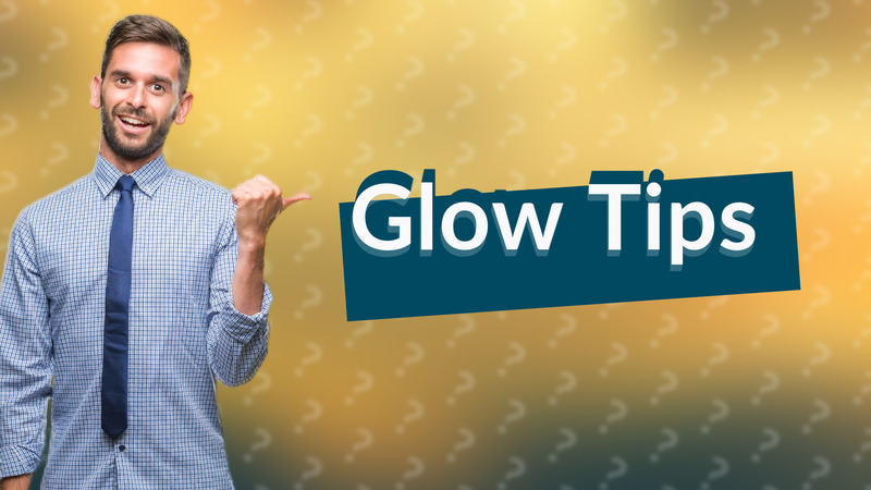 Glow Tips
