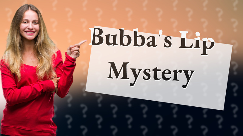 Bubba's Lip Mystery