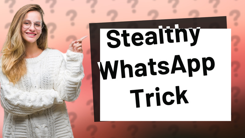 Stealthy WhatsApp Trick