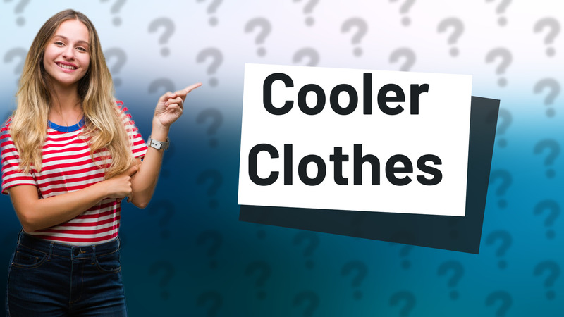 Cooler Clothes