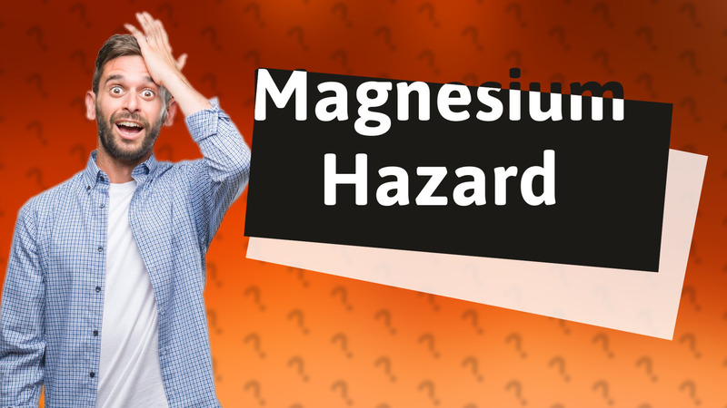 Magnesium Hazard