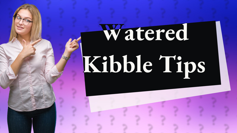 Watered Kibble Tips